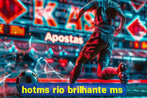 hotms rio brilhante ms